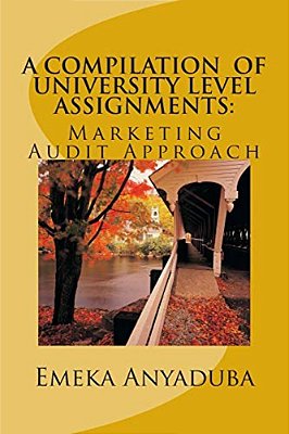 A Compilation Of University Level Assignments: Marketing Audit Approach-..