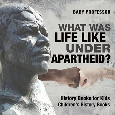 What Was Life Like Under Apartheid? History Books For Kids Children's History Books-..