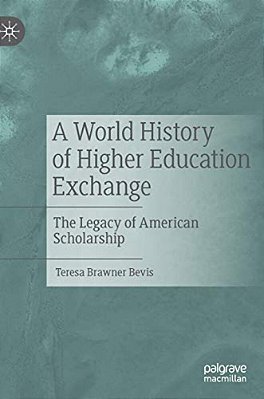 A World History Of Higher Education Exchange: The Legacy Of American Scholarship-..