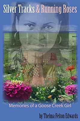 Silver Tracks And Running Roses: Memories Of A Goose Creek Girl-..