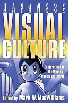 Japanese Visual Culture: Explorations In The World Of Manga And Anime-..