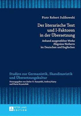 Der Literarische Text Und I-Faktoren In Der Uebersetzung: Anhand Ausgewaehlter Werke Zbigniew Herberts Im Deutschen Und Englischen- Eine Kontrastive T-..