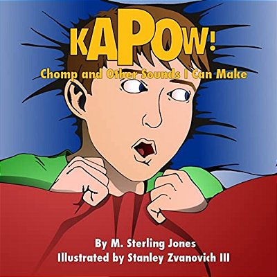 Kapow! Chomp! And Other Sounds I Can Make-..