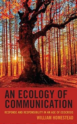 Ecology Of Communication: Response And Responsibility In An Age Of Ecocrisis-..