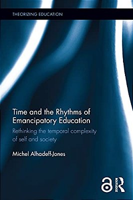 Time And The Rhythms Of Emancipatory Education: Rethinking The Temporal Complexity Of Self And Society-..