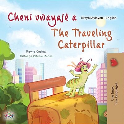 The Traveling Caterpillar (Haitian Creole English Bilingual Book For Kids)-..