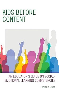 Kids Before Content: An Educator's Guide On Social-Emotional Learning Competencies-..