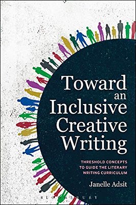 Toward An Inclusive Creative Writing: Threshold Concepts To Guide The Literary Writing Curriculum-..