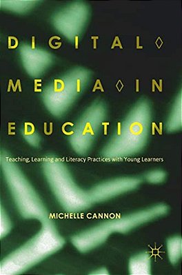 Digital Media In Education: Teaching, Learning And Literacy Practices With Young Learners-..