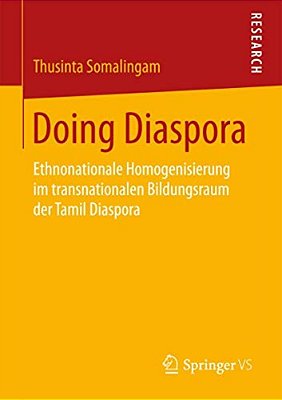 Doing Diaspora: Ethnonationale Homogenisierung Im Transnationalen Bildungsraum Der Tamil Diaspora-..