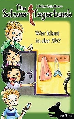 Die Schwertfegerbande: Wer Klaut In Der 5B?-..