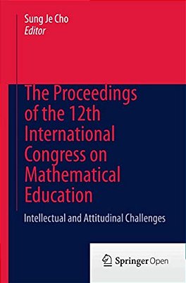 The Proceedings Of The 12Th International Congress On Mathematical Education: Intellectual And Attitudinal Challenges-..