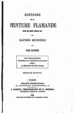 Histoire De La Peinture Flamande Dupuis Ses Débuts Jusqu'En 1864 - Tome Huitième-..
