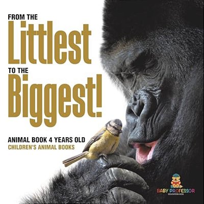From The Littlest To The Biggest! Animal Book 4 Years Old Children's Animal Books-..