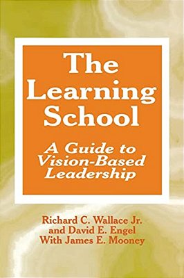 The Learning School: A Guide To Vision-Based Leadership-..