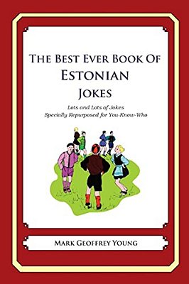 The Best Ever Book Of Estonian Jokes: Lots And Lots Of Jokes Specially Repurposed For You-Know-who-..