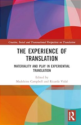 The Experience Of Translation: Materiality And Play In Experiential Translation-..