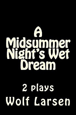 A Midsummer Night's Wet Dream: 2 Plays-..
