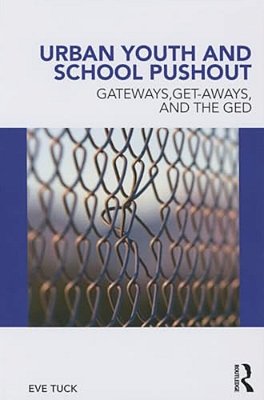 Urban Youth And School Pushout: Gateways, Get-Aways, And The Ged-..