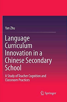 Language Curriculum Innovation In A Chinese Secondary School: A Study Of Teacher Cognition And Classroom Practices-..
