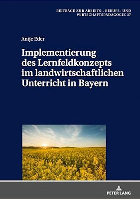 Implementierung Des Lernfeldkonzeptes Im Landwirtschaftlichen Unterricht In Bayern-..
