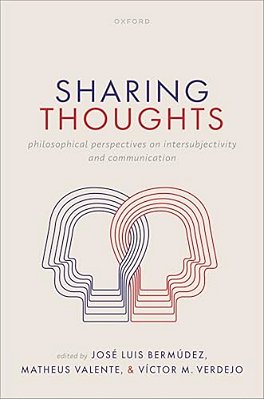 Sharing Thoughts: Philosophical Perspectives On Intersubjectivity And Communication-..