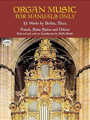 Organ Music For Manuals Only: 33 Works By Berlioz, Bizet, Franck, Saint-Saens And Others-..