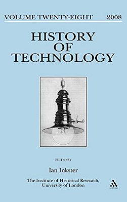 History Of Technology Volume 28: Special Issue: By Whose Standards? Standardization, Stability And Uniformity In The History Of Information And Electr-..
