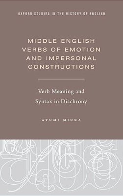 Middle English Verbs Of Emotion And Impersonal Constructions: Verb Meaning And Syntax In Diachrony-..