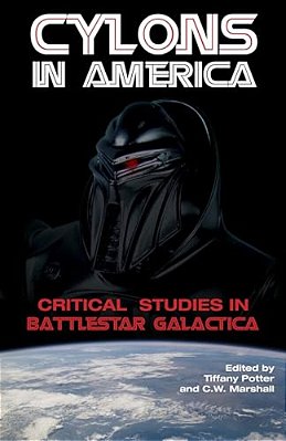 Cylons In America: Critical Studies In Battlestar Galactica-..