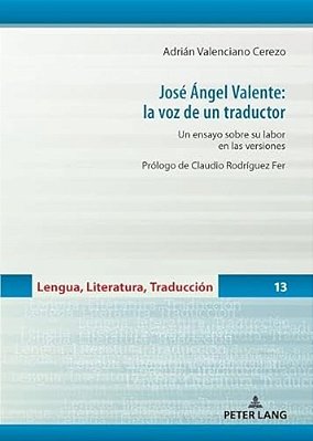 José Ángel Valente: La Voz De Un Traductor: Un Ensayo Sobre Su Labor En Las Versiones-..