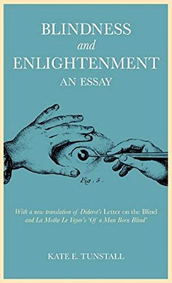 Blindness And Enlightenment: An Essay: With A New Translation Of Diderot's 'Letter On The Blind' And La Mothe Le Vayer's 'Of A Man Born Blind'-..
