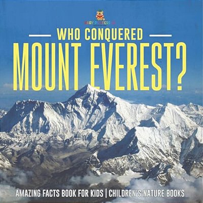 Who Conquered Mount Everest? Amazing Facts Book For Kids Children's Nature Books-..