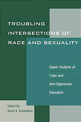 Troubling Intersections Of Race And Sexuality: Queer Students Of Color And Anti-Oppressive Education-..
