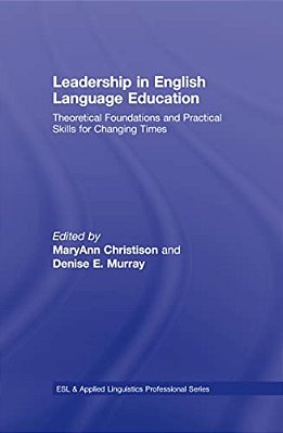 Leadership In English Language Education: Theoretical Foundations And Practical Skills For Changing Times-..