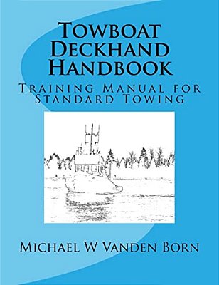 Towboat Deckhand Handbook: A Training Manual For Standard Towing-..
