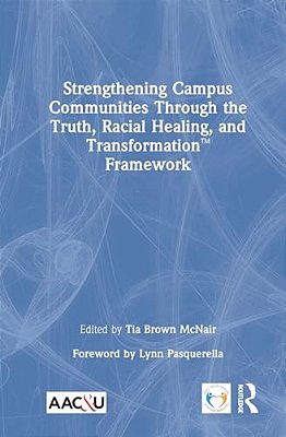 Strengthening Campus Communities Through The Truth, Racial Healing, And Transformation Framework-..