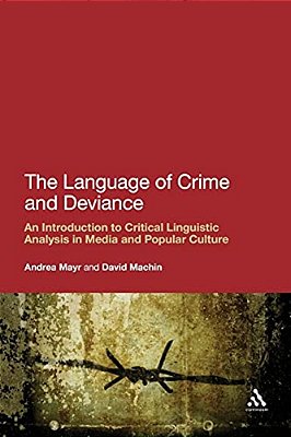 The Language Of Crime And Deviance: An Introduction To Critical Linguistic Analysis In Media And Popular Culture-..
