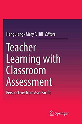 Teacher Learning With Classroom Assessment: Perspectives From Asia Pacific-..