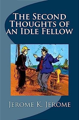 The Second Thoughts Of An Idle Fellow-..