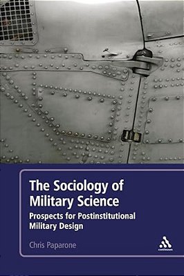 The Sociology Of Military Science: Prospects For Postinstitutional Military Design-..
