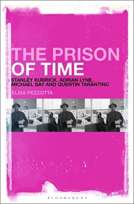 The Prison Of Time: Stanley Kubrick, Adrian Lyne, Michael Bay And Quentin Tarantino-..