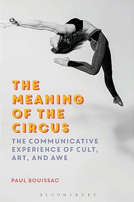 The Meaning Of The Circus: The Communicative Experience Of Cult, Art, And Awe-..