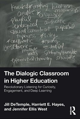 The Dialogic Classroom In Higher Education: Revolutionary Listening For Curiosity, Engagement, And Deep Learning-..