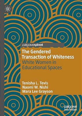 The Gendered Transaction Of Whiteness: White Women In Educational Spaces-..