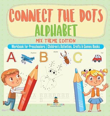 Connect The Dots Alphabet - MIX Theme Edition - Workbook For Preschoolers Children's Activities, Crafts & Games Books-..