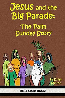 Jesus And The Big Parade: The Palm Sunday Story-..