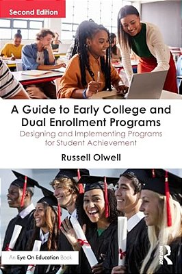 A Guide To Early College And Dual Enrollment Programs: Designing And Implementing Programs For Student Achievement-..