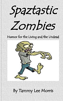 Spaztastic Zombies: Humor For The Living And The Undead-..