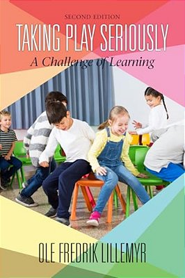 Taking Play Seriously: A Challenge Of Learning (2ND Ed) (Hc)-..